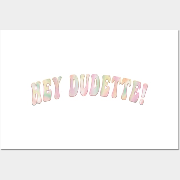 Hey Dudette Graphic Typography Novelty Positivity Wall Art by Sassee Designs